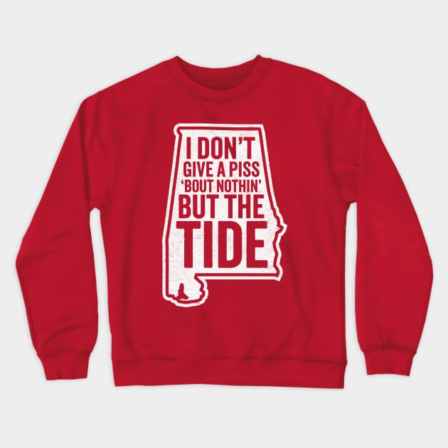 I Don't Give A Piss About Nothing But The Tide - Alabama Football Crewneck Sweatshirt by TwistedCharm